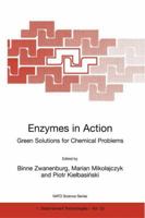 Enzymes in Action Green Solutions for Chemical Problems (Nato Science Partnership Sub-series: 1: Disarmament Technologies continued within Nato Science Series IV: Earth and Environmental Sciences, Vol 0792366964 Book Cover
