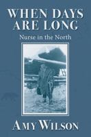 When Days Are Long: Nurse in the North 1773860089 Book Cover