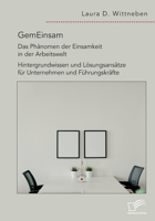 GemEinsam - Das Phänomen der Einsamkeit in der Arbeitswelt. Hintergrundwissen und Lösungsansätze für Unternehmen und Führungskräfte 3961469490 Book Cover