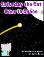 Saturday the Cat Goes to Space B096YMPK34 Book Cover