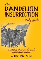 The Dandelion Insurrection Study Guide: - making change through nonviolent action - 0984813276 Book Cover