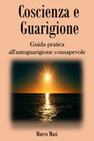 Coscienza e Guarigione: Guida pratica all'autoguarigione consapevole 1537090984 Book Cover