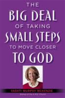 The Big Deal of Taking Small Steps to Move Closer to God 1455596566 Book Cover