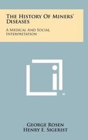 The History of Miners' Diseases: A Medical and Social Interpretation 1258399644 Book Cover