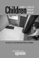 Children Who Could Have Been: Legacy of Child Welfare in Wealthy America 0299163806 Book Cover