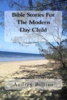 Bible Stories For The Modern Day Child 1548060550 Book Cover