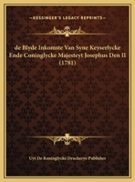 de Blyde Inkomste Van Syne Keyserlycke Ende Coninglycke Majesteyt Josephus Den II (1781) 1169683703 Book Cover
