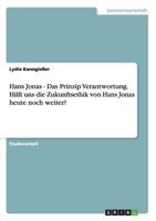 Hans Jonas Und Das Prinzip Verantwortung. Hilft Uns Die Zukunftsethik Von Hans Jonas Heute Noch Weiter? 3640179587 Book Cover