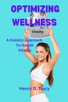 OPTIMIZING WELLNESS: A Holistic Approach To Health Vitality B0CQKL1NMT Book Cover