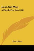 Lost And Won: A Play, In Five Acts 1241063230 Book Cover