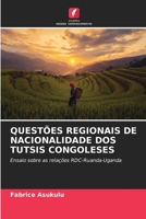 QUESTÕES REGIONAIS DE NACIONALIDADE DOS TUTSIS CONGOLESES: Ensaio sobre as relações RDC-Ruanda-Uganda 620572071X Book Cover