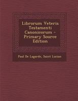 Librorum Veteris Testamenti Canonicorum 1287937705 Book Cover