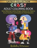 Crazy Adult Coloring Book for Women and Man: 50+ Stress Relieving Creative & Funny Designs/Illustrations to Color, Coloring Therapy, Gift Book for Adults or Kids B094TKTCCN Book Cover