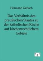 Das Verh Ltnis Des Preu Ischen Staates Zu Der Katholischen Kirche Auf Kirchenrechtlichem Gebiete 3863821319 Book Cover