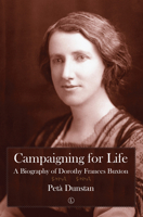 Campaigning for Life: A Biography of Dorothy Frances Buxton 0718895398 Book Cover