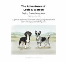 The Adventures of Leela & Watson Trying Something New: Exploring a New Path B0GJ5CDSRL Book Cover