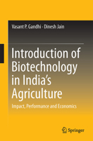 Introduction of Biotechnology in India’s Agriculture: Impact, Performance and Economics 9811010900 Book Cover