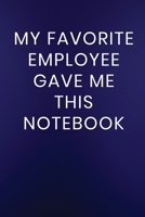 My Favorite Employee Gave Me This Notebook: Journal Notebook 100 Lined Pages (Funny Office Work Desk Word Humor Journaling Note Book) 1710688920 Book Cover