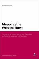 Mapping the Wessex Novel: Landscape, History and the Parochial in British Literature, 1870-1940 0826439683 Book Cover