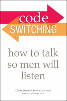 Code Switching: How to Talk So Men Will Listen 1592579264 Book Cover