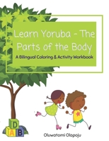 Learn Yoruba - The Parts Of The Body: A Bilingual Coloring & Activity Workbook B08WP82RM8 Book Cover