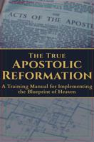 The True Apostolic Reformation: A Training Manual for Implementing the Blueprint of Heaven B0GRR9PX35 Book Cover