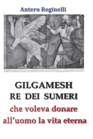 Gilgamesh Re di Sumeri che voleva donare all'uomo la vita eterna 1798741350 Book Cover
