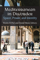 Mediterranean in Dis/order: Space, Power, and Identity 0472055836 Book Cover