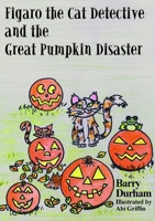 Figaro the Cat Detective and the Great Pumpkin Disaster 1326048619 Book Cover