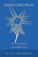 United Spectrum: The Unity of Nature and the Division of Man 1426955448 Book Cover