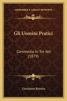 Gli Uomini Pratici: Commedia In Tre Atti (1879) 1161187944 Book Cover