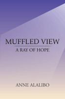 Muffled View: A Ray of Hope 1491881003 Book Cover