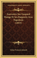 Souvenirs Sur Gaspard Monge Et Ses Rapports Avec Napoleon (1853) 1160255393 Book Cover