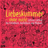 Liebeskummer - ohne mich!: Das Kritzelbuch, Ausfüllbuch und Malbuch 3746035600 Book Cover