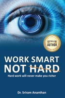 Work Smart Not Hard: Hard work will never make you richer 1798665131 Book Cover