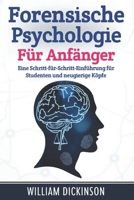 Forensische Psychologie für Anfänger: Eine Schritt-für-Schritt-Einführung für Studenten und neugierige Köpfe (German Edition) B0FGQCD3DT Book Cover