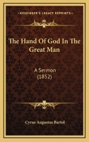 The Hand of God in the Great Man: A Sermon Delivered in the West Church, Boston, Occasioned by the D 1240006918 Book Cover