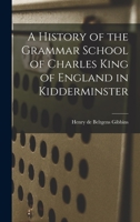 A History Of The Grammar School Of Charles King Of England In Kidderminster 1017322309 Book Cover