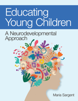 Educating Young Children: A Neurodevelopmental Approach 1681256525 Book Cover