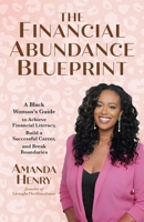 The Financial Abundance Blueprint: A Black Woman's Guide to Achieving Financial Literacy, Building a Successful Career, and Breaking Boundaries 1646047133 Book Cover