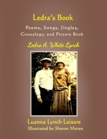 Ledra's Book: Poems, Songs, Jingles, Genealogy and Picture Book 0578169983 Book Cover
