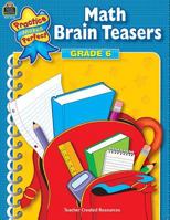 Math Brain Teasers Grade 6 (Practice Makes Perfect (Teacher Created Materials)) 0743937562 Book Cover