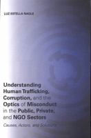 Understanding Human Trafficking, Corruption, and the Optics of Misconduct in the Public, Private, and Ngo Sectors: Causes, Actors, and Solutions 1531001963 Book Cover