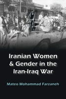 Iranian Women and Gender in the Iran-Iraq War 0815637101 Book Cover