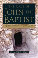 The Cave of John the Baptist: The First Archaeological Evidence of the Historical Reality of the Gospel Story 0739457934 Book Cover