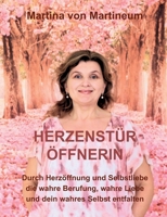 Herzenstüröffnerin: Durch Herzöffnung und Selbstliebe die wahre Berufung, wahre Liebe und dein wahres Selbst entfalten (German Edition) 3759752349 Book Cover