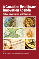 A Canadian Healthcare Innovation Agenda: Policy, Governance, and Strategy 1553395298 Book Cover