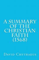 A Summary of the Christian Faith (1568) 1891469444 Book Cover