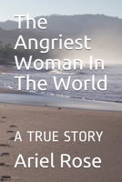The Angriest Woman In The World: A Study In Consciousness Raising 1711744220 Book Cover