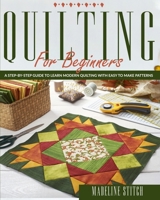 Quilting for Beginners: A Step-By-Step Guide To Learn Modern Quilting With Easy To Make Patterns B08LN5HQDB Book Cover